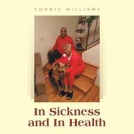 In Sickness And In Health di Williams Connie Williams edito da IUniverse