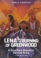 Lena and the Burning of Greenwood: A Tulsa Race Massacre Survival Story di Nikki Shannon Smith edito da STONE ARCH BOOKS