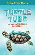 Turtle Tube di Cherry Kathy Arnold Cherry edito da Archway Publishing