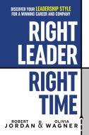 Right Leader, Right Time: Discover Your Leadership Style for a Winning Career and Company di Robert Jordan, Olivia Wagner edito da G&D MEDIA