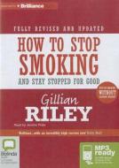 How to Stop Smoking and Stay Stopped for Good di Gillian Riley edito da Bolinda Publishing