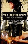 The Soothsayers di Wanda a. Wallace edito da Champagne Books