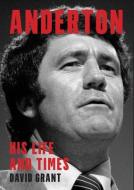 Anderton: His Life and Times di David Grant edito da VICTORIA UNIV PR