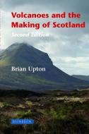 Volcanoes and the Making of Scotland di Brian Upton edito da Dunedin Academic Press