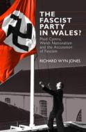 Fascist Party in Wales? di Richard Jones edito da University of Wales Press