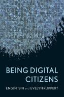 Being Digital Citizens di Engin F. Isin, Evelyn S. Ruppert edito da Rowman & Littlefield Publ