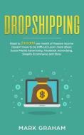 Dropshipping: Road to $10,000 Per Month of Passive Income Doesn't Have to Be Difficult! Learn More about Social Media Ad di Mark Graham edito da INDEPENDENTLY PUBLISHED
