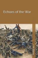 Echoes of the War di James Matthew Barrie edito da INDEPENDENTLY PUBLISHED