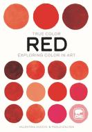 True Color: Red: Exploring Color in Art di Giovanna Ranaldi edito da ORANGE HIPPO