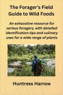 The Forager's Field Guide to Wild Foods di Huntress Harrow edito da Huntress Harrow