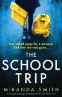 The School Trip: A completely gripping psychological thriller with a killer twist di Miranda Smith edito da BOOKOUTURE