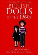 British Dolls of the 1960s di Susan Brewer edito da Pen & Sword Books Ltd