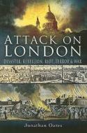 Attack On London di Jonathan Oates edito da Pen & Sword Books Ltd