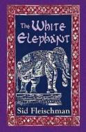 The White Elephant di Sid Fleischman edito da Catnip Publishing Ltd