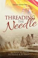 Threading The Needle di Emilie Defreyne edito da New Generation Publishing