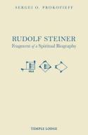 Rudolf Steiner, Fragment Of A Spiritual Biography di Sergei O. Prokofieff edito da Temple Lodge Publishing