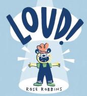 Loud! di Rose Robbins edito da Scallywag Press