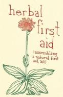 Herbal First Aid: Assembling a Natural First Aid Kit di Raleigh Briggs edito da Microcosm Publishing
