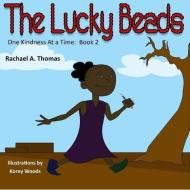 One Kindness at a Time: The Lucky Beads di Rachael a. Thomas edito da PEN IT PUBN LLC