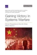 Gaining Victory in Systems Warfare: China's Perspective on the U.S.-China Military Balance di Mark Cozad, Jeffrey Engstrom, Scott W. Harold edito da RAND CORP