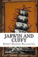 Jarwin and Cuffy di Robert Michael Ballantyne edito da Createspace Independent Publishing Platform