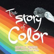 The Story of Color di Joan J. Perez edito da BALBOA PR