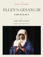 Ellen's Gesang III, D. 839, Op. 52, No. 6: For Medium, High and Low Voices di Franz Schubert edito da Createspace Independent Publishing Platform