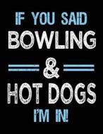 If You Said Bowling & Hot Dogs I'm in: Sketch Books for Kids - 8.5 X 11 di Dartan Creations edito da Createspace Independent Publishing Platform