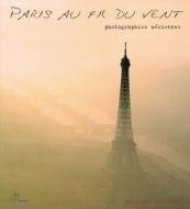 Paris Au Fil Du Vent: Photographies Aeriennes = Paris from the Sky di Philippe Guignard edito da Art Stock Books Ltd