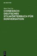 Chinesisch-Deutsches Stilworterbuch Fur Konversation di Mau-Tsai Liu edito da Walter de Gruyter
