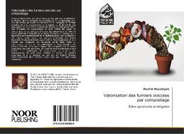 Valorisation des fumiers avicoles par compostage di Rachid Aboutayeb edito da Noor Publishing