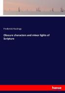 Obscure characters and minor lights of Scripture di Frederick Hastings edito da hansebooks