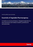 Essentials of Vegetable Pharmacognosy di Smith Ely Jelliffe, Henry Hurd Rusby edito da hansebooks