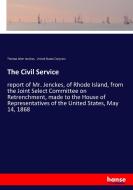 The Civil Service di Thomas Allen Jenckes, United States Congress edito da hansebooks