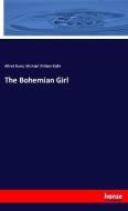 The Bohemian Girl di Alfred Bunn, Michael William Balfe edito da hansebooks