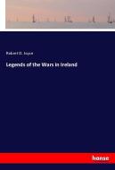 Legends of the Wars in Ireland di Robert D. Joyce edito da hansebooks