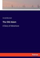 The Old Adam di Arnold Bennett edito da hansebooks