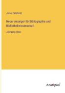 Neuer Anzeiger für Bibliographie und Bibliothekwissenschaft di Julius Petzholdt edito da Anatiposi Verlag