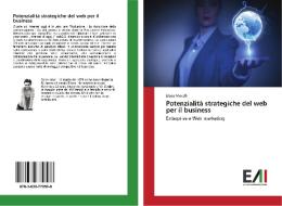 Potenzialità strategiche del web per il business di Elena Morolli edito da Edizioni Accademiche Italiane