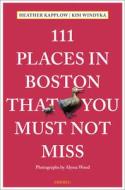 111 Places In Boston That You Must Not Miss di Heather Kapplow, Kim Windyka edito da Emons Verlag GmbH