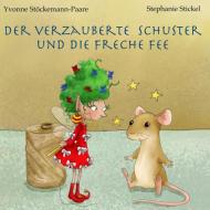 Der verzauberte Schuster und die freche Fee di Yvonne Stöckemann-Paare, Stephanie Stickel edito da Books on Demand