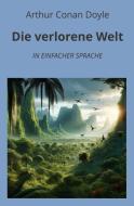 Die verlorene Welt: In Einfacher Sprache di Arthur Conan Doyle edito da adlima GmbH