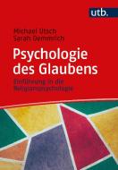 Psychologie des Glaubens di Michael Utsch, Sarah Kabogan edito da UTB GmbH