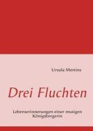 Drei Fluchten di Ursula Mertins edito da Books On Demand