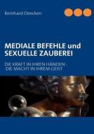 MEDIALE BEFEHLE und SEXUELLE ZAUBEREI di Reinhard Deecken edito da Books on Demand