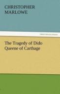 The Tragedy of Dido Queene of Carthage di Christopher Marlowe edito da TREDITION CLASSICS