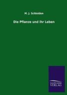 Die Pflanze und ihr Leben di M. J. Schleiden edito da TP Verone Publishing