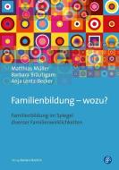 Familienbildung - wozu? di Matthias Müller, Barbara Bräutigam, Anja Lentz-Becker edito da Budrich