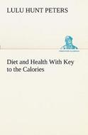 Diet and Health With Key to the Calories di Lulu Hunt Peters edito da TREDITION CLASSICS