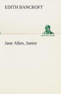 Jane Allen, Junior di Edith Bancroft edito da TREDITION CLASSICS